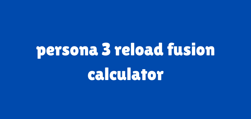 persona 3 reload fusion calculator
