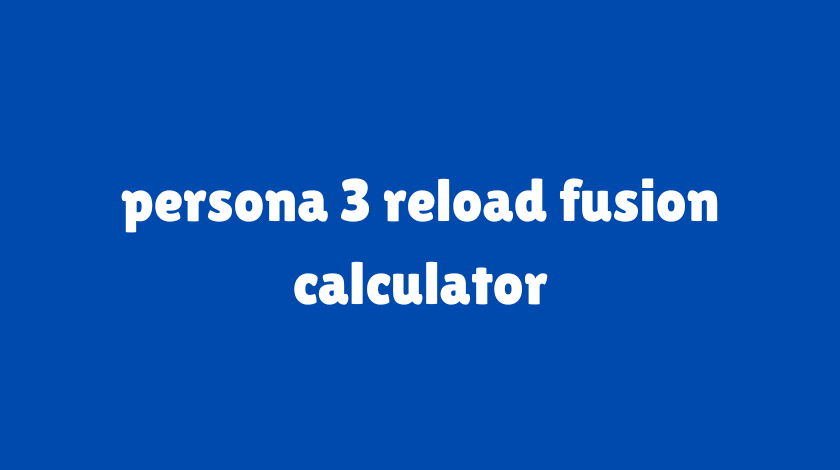 persona 3 reload fusion calculator