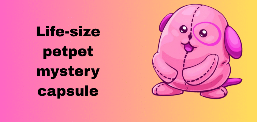 life-size petpet mystery capsule